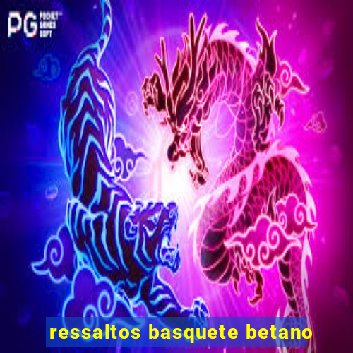 ressaltos basquete betano